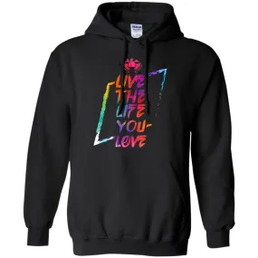 Live The Life You Love - Hoodie, Tee, Shirt, Tank
